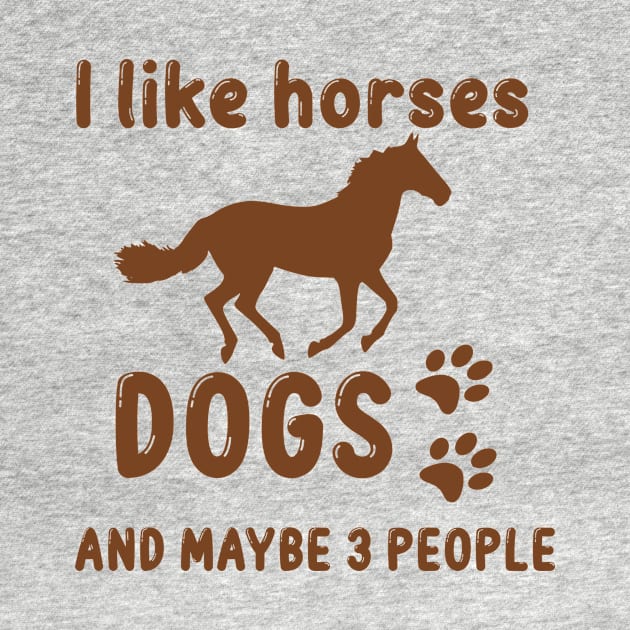 I like horses dogs and maybe 3 people, funny saying, gift idea, horse by Rubystor